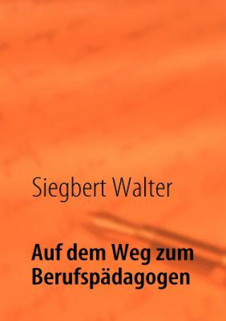 Könyv Auf dem Weg zum Berufspadagogen Siegbert Walter