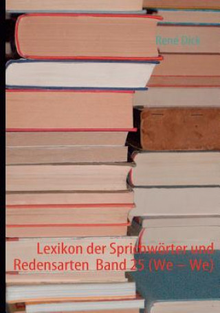 Kniha Lexikon der Sprichwoerter und Redensarten Band 25 (We - We) René Dick