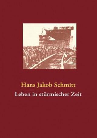 Kniha Leben in sturmischer Zeit Hans Jakob Schmitt