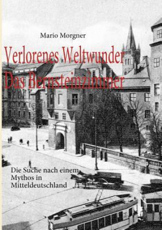 Книга Verlorenes Weltwunder - Das Bernsteinzimmer Mario Morgner