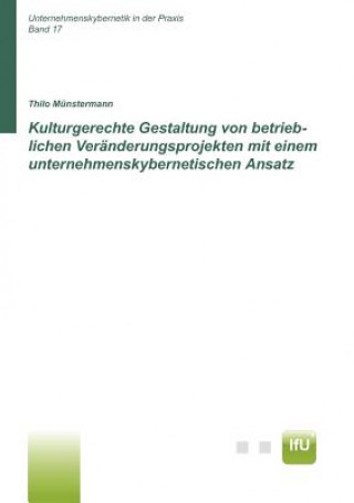Книга Kulturgerechte Gestaltung von betrieblichen Veranderungsprojekten mit einem unternehmenskybernetischen Ansatz (CuBa Diss) Thilo Münstermann