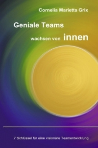 Buch Geniale Teams wachsen von innen! Cornelia Marietta Grix