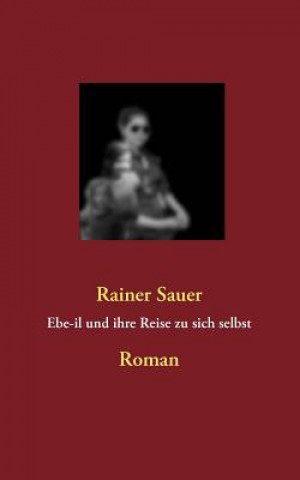 Könyv Ebe-il und ihre Reise zu sich selbst Rainer Sauer