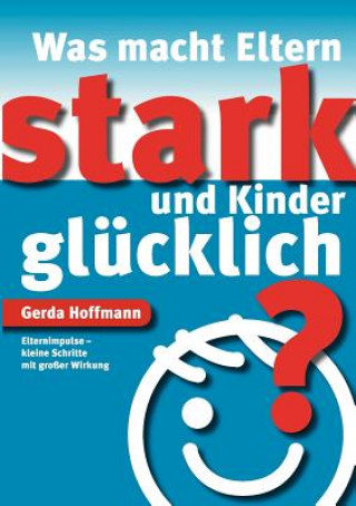 Knjiga Was macht Eltern stark und Kinder glucklich? Gerda Hoffmann