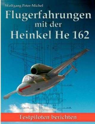Könyv Flugerfahrungen mit der Heinkel He 162 Wolfgang Peter-Michel