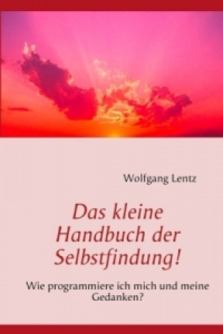 Carte Das kleine Handbuch der Selbstfindung! Wolfgang Lentz