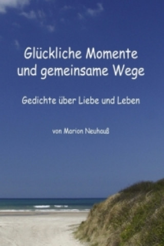 Kniha Glückliche Momente und gemeinsame Wege Marion Neuhauß
