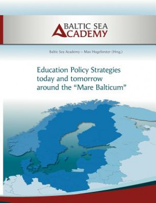 Könyv Education Policy Strategies today and tomorrow around the "Mare Balticum . Baltic Sea Academy