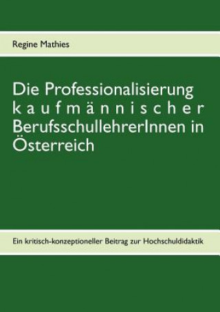 Könyv Professionalisierung kaufmannischer BerufsschullehrerInnen in OEsterreich Regine Mathies
