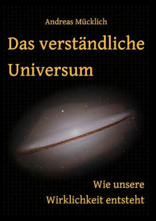 Kniha verstandliche Universum Andreas Mücklich