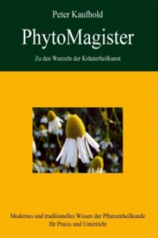 Könyv PhytoMagister - Zu den Wurzeln der Kräuterheilkunst - Band 2. Bd.2 Peter Kaufhold