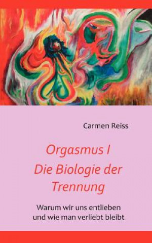 Könyv Orgasmus I - Die Biologie der Trennung Carmen Reiss