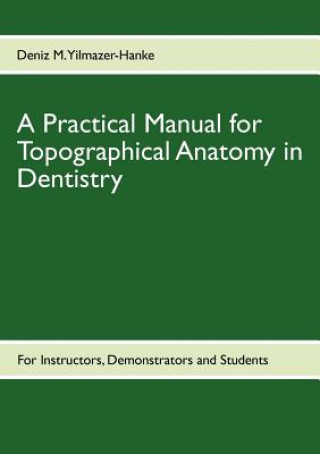 Kniha Practical Manual for Topographical Anatomy in Dentistry Deniz M. Yilmazer-Hanke