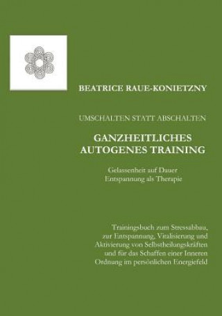 Carte Umschalten statt Abschalten - Ganzheitliches Autogenes Training Beatrice Raue-Konietzny