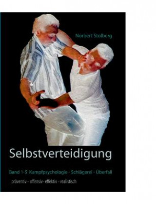 Kniha Selbstverteidigung praventiv-offensiv-effektiv-realistisch Norbert Stolberg
