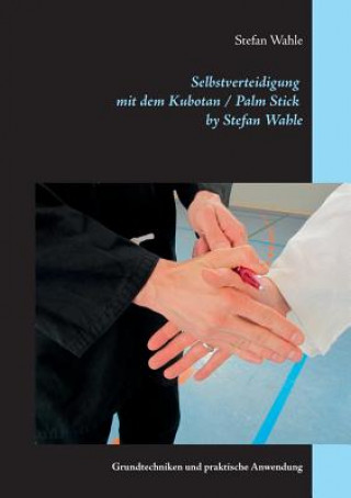Könyv Selbstverteidigung mit dem Kubotan / Palm Stick by Stefan Wahle Stefan Wahle