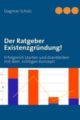 Könyv Der Ratgeber Existenzgründung! Dagmar Scholz