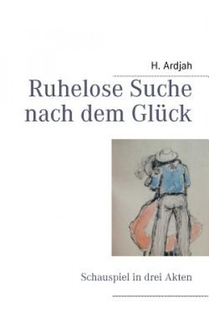 Könyv Ruhelose Suche nach dem Gluck H. Ardjah
