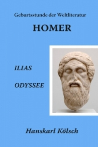 Libro Homer - Ilias - Odyssee - Die Geburtsstunde der Weltliteratur Hanskarl Kölsch