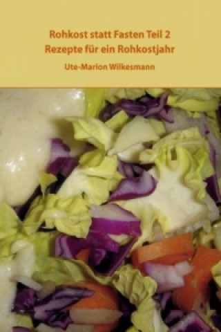 Könyv Rohkost statt Fasten Teil 2 Ute-Marion Wilkesmann