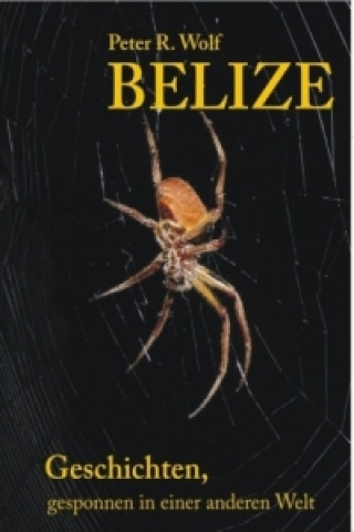Kniha Belize - Geschichten, Peter R. Wolf