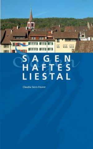 Kniha Sagenhaftes Liestal Claudia Senn-Feurer