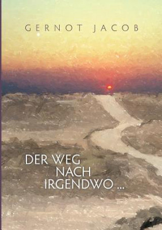 Kniha Weg nach irgendwo ... Gernot Jacob