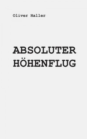 Kniha Absoluter Hohenflug Oliver Haller