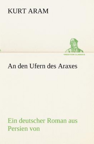 Kniha den Ufern des Araxes Kurt Aram