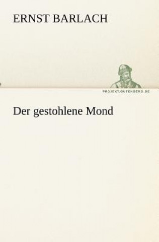 Kniha Der gestohlene Mond Ernst Barlach