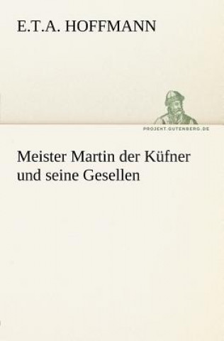 Kniha Meister Martin Der Kufner Und Seine Gesellen E. T. A. Hoffmann