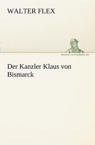 Knjiga Kanzler Klaus Von Bismarck Walter Flex