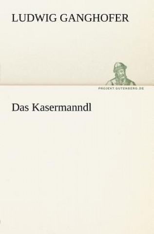Kniha Kasermanndl Ludwig Ganghofer