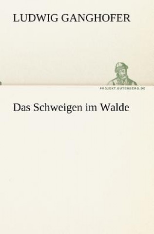 Kniha Schweigen Im Walde Ludwig Ganghofer