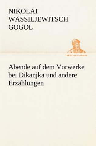Könyv Abende Auf Dem Vorwerke Bei Dikanjka Und Andere Erzahlungen Nikolai Wassiljewitsch Gogol
