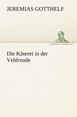 Kniha Kaserei in Der Vehfreude Jeremias Gotthelf
