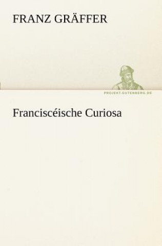 Livre Francisceische Curiosa Franz Gräffer