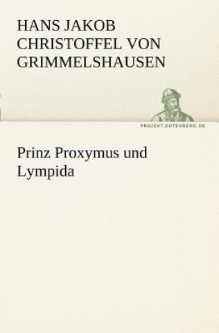 Könyv Prinz Proxymus Und Lympida Hans Jakob Christoffel von Grimmelshausen