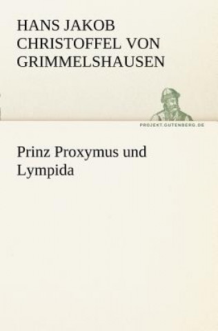 Kniha Prinz Proxymus Und Lympida Hans Jakob Christoffel von Grimmelshausen