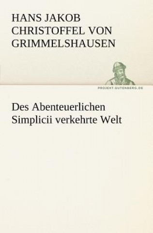 Kniha Des Abenteuerlichen Simplicii Verkehrte Welt Hans J. Chr. von Grimmelshausen