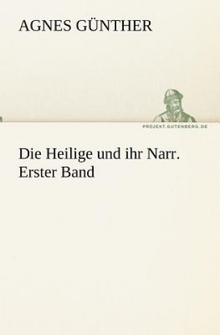 Книга Heilige Und Ihr Narr. Erster Band Agnes Günther