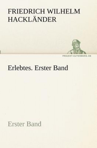 Kniha Erlebtes. Erster Band Friedrich Wilhelm Hackländer