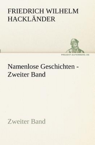 Kniha Namenlose Geschichten - Zweiter Band Friedrich Wilhelm Hackländer