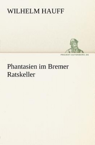 Könyv Phantasien Im Bremer Ratskeller Wilhelm Hauff