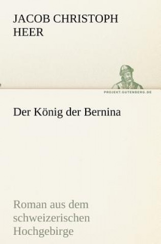 Kniha Der Koenig der Bernina Jacob Christoph Heer