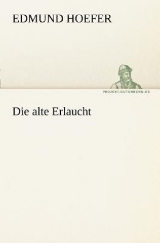 Könyv Alte Erlaucht Edmund Hoefer
