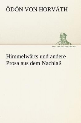 Kniha Himmelwarts Und Andere Prosa Aus Dem Nachlass Ödön von                      10000001763 Horváth
