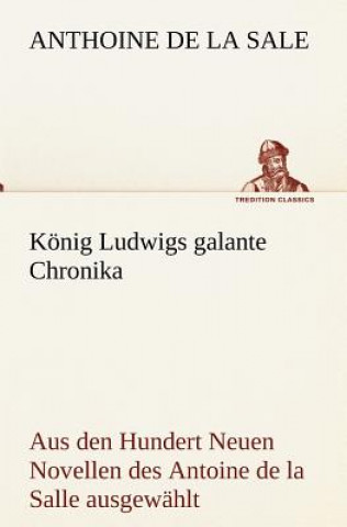 Könyv Konig Ludwigs Galante Chronika Anthoine de La Sale