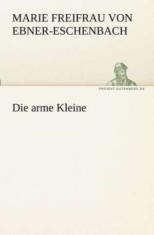 Könyv Die Arme Kleine Marie Freifrau von Ebner-Eschenbach