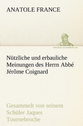 Buch Nutzliche Und Erbauliche Meinungen Des Herrn ABBE Jerome Coignard Anatole France